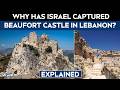 Israel Lebanon War | Explained: Why Has Israel Captured Beaufort Castle In Lebanon