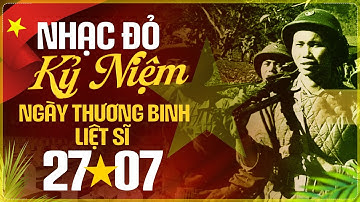 Nhạc Đỏ Tri Ân Ngày Thương Binh Liệt Sĩ 27/7 - Nghe Lại Thấy Rưng Rưng Nước Mắt