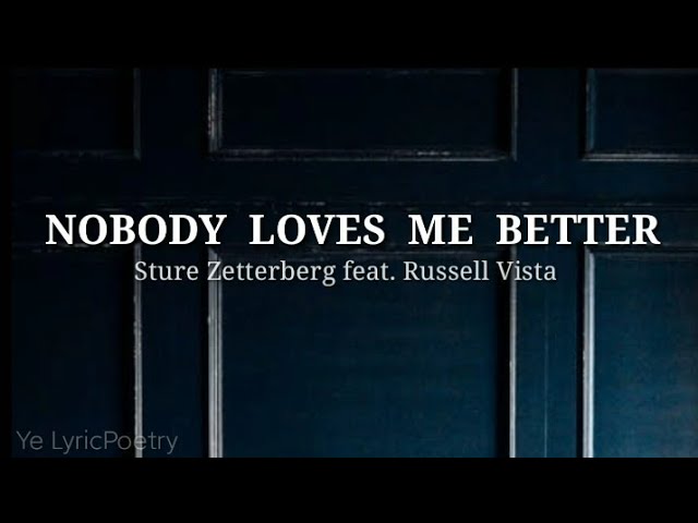 NOBODY LOVES ME BETTER (lyrics) | Sture Zetterberg feat. Russel Vista class=