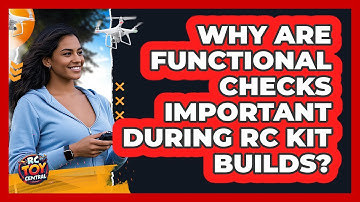 Why Are Functional Checks Important During RC Kit Builds?