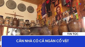 Căn nhà có cả ngàn cổ vật | BTV - TRUYỀN HÌNH BÌNH DƯƠNG