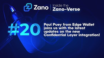 Inside the Zano Verse, Episode #20 Paul Puey on Edge Wallet