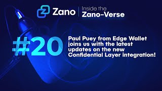 Inside the Zano Verse, Episode #20 Paul Puey on Edge Wallet's Confidential Layer Integration