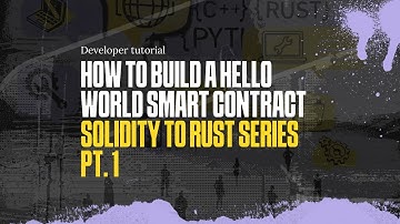 How to Build a Hello World Smart Contract | Solidity to Rust Series Pt. 1 | 7/11/2023