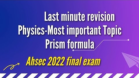class 12 physics/ahsec/prism formula /most important topic/AHSEC final exam strategy/2022/ahsec 2022