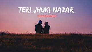 🥀TERI JHUKI NAZAR | SLOWED+REVERBED| 🥀 Resimi