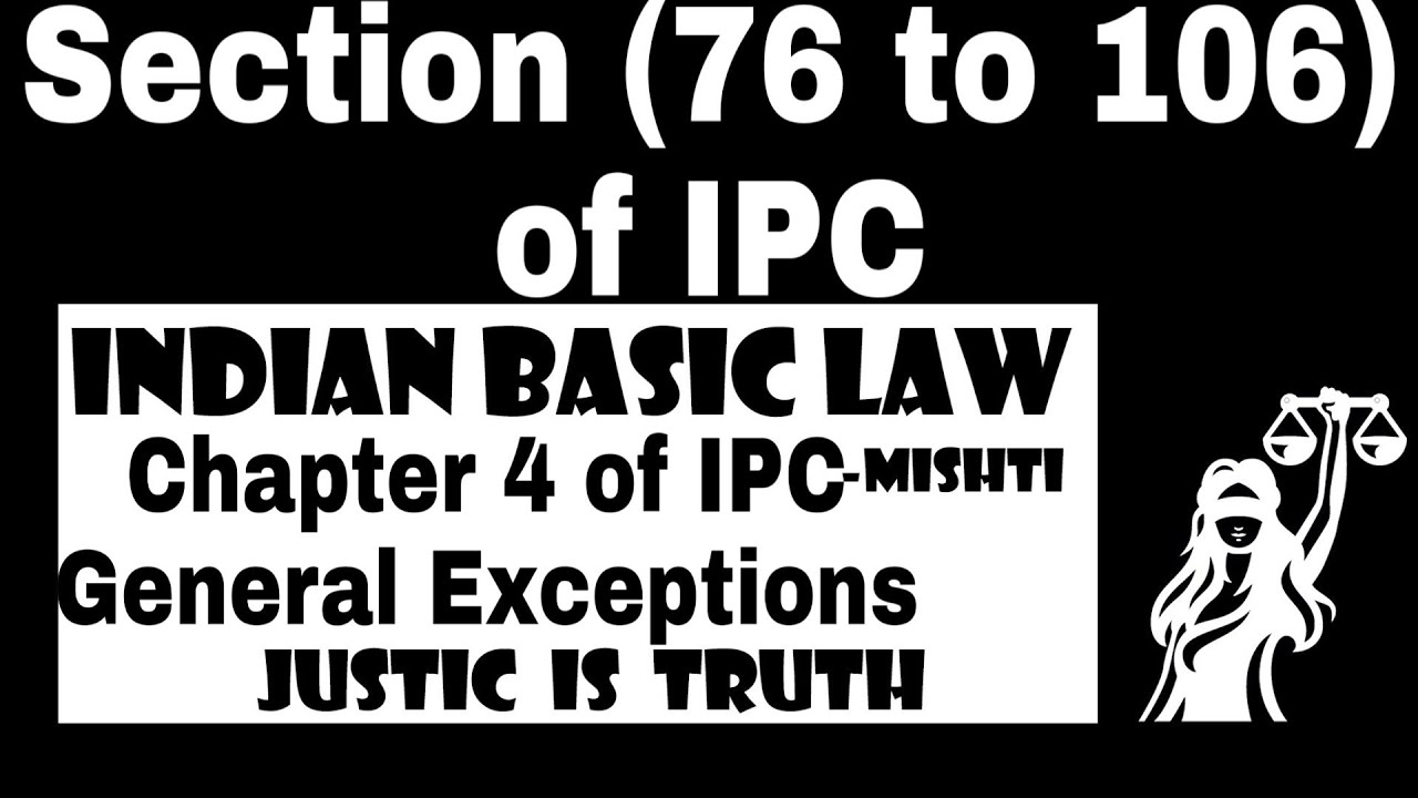 Indian Penal Code (IPC), Chapter -4, Section 76 - 106, IPC- General Exceptions | IPC sections