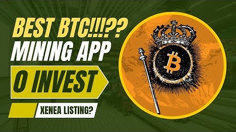 Best Btc free mining apps of 2025.Mining Btc without invest.Xenea listing when?