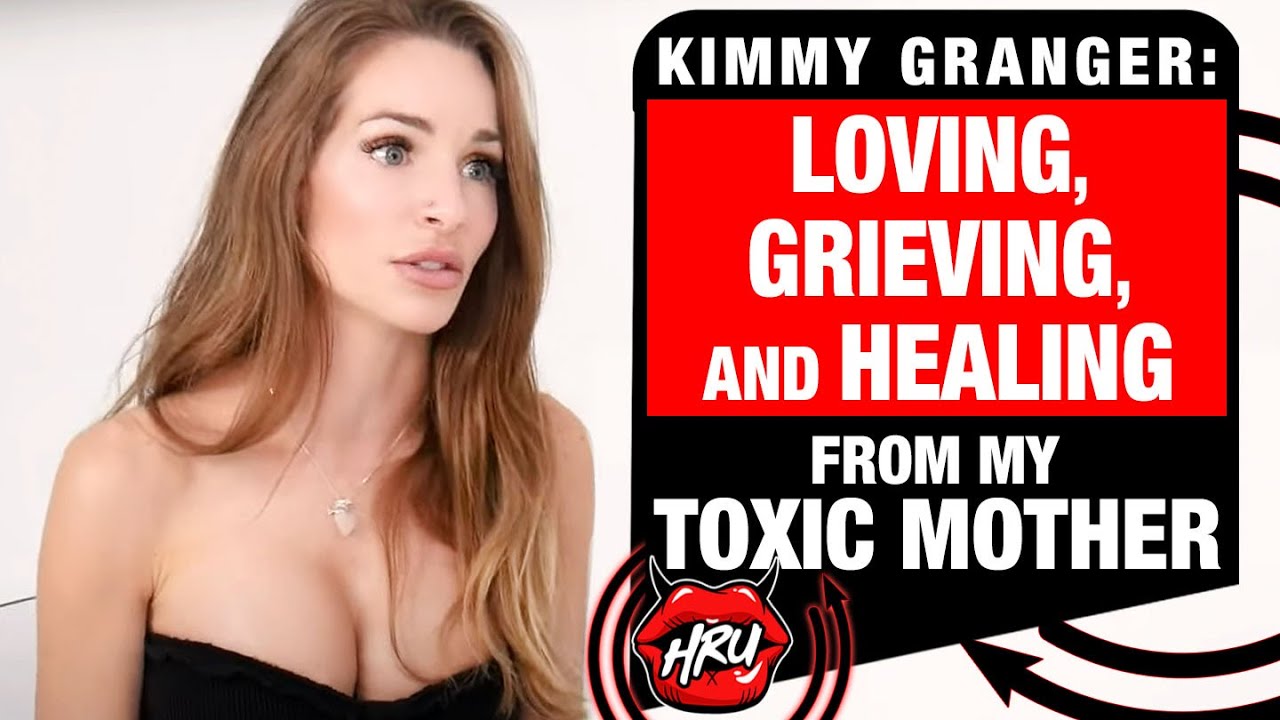 Loving, Grieving, and Healing From My Toxic Mother with Kimmy Granger -  YouTube