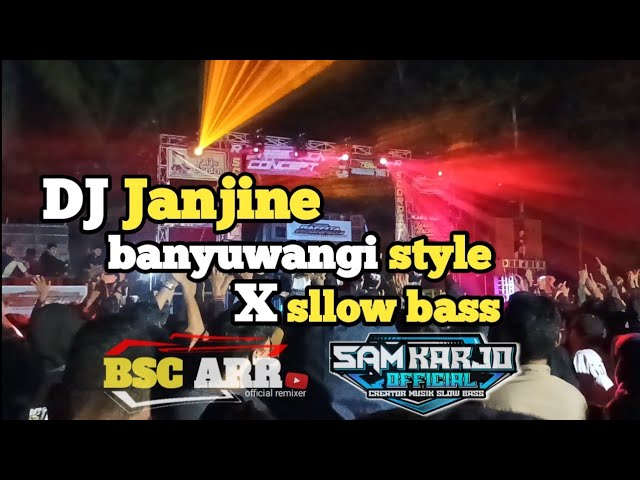 Dj janjine || banyuwangi style X sllow bass || collaboration BSC ARR with sam karjo official class=