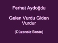 Ferhat aydodu  gelen vurdu giden vurdu