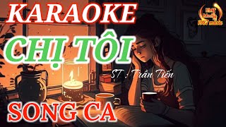 KARAOKE | CHỊ TÔI - SONG CA | ST TRẦN TIẾN | NHÀ TÔI TRÊN BẾN SÔNG CÓ CHIẾC CẦU NHỎ CONG CONG...