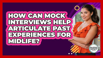How Can Mock Interviews Help Articulate Past Experiences For Midlife? - Midlife Reset Coach