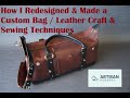 How I Redesigned and Made a Custom Bag / Leather Craft &amp; Sewing Techniques