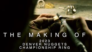 The Making of the 2023 Denver Nuggets Championship Ring