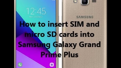 How to insert SIM and  micro SD cards into  Samsung Galaxy Grand  Prime Plus