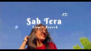 Sab Tera (Slow and Reverb [ @ad_slowed ]