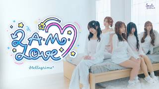 Stellagrima* - 2A.M. Love【MV Official】