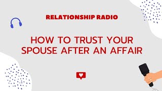 Trusting Your Spouse After An Affair - Is It Possible? If So, How?