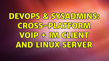 DevOps & SysAdmins: Cross-platform VOIP + IM client and Linux server (5 Solutions!!)