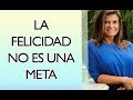 Pilar Sordo  - La FELICIDAD no es una Meta