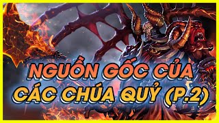 NGUỒN GỐC CỦA CÁC CHÚA QUỶ (P.2) | DOTA CHUYỆN CHƯA KỂ