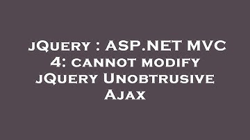 jQuery : ASP.NET MVC 4: cannot modify jQuery Unobtrusive Ajax