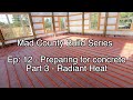 Concrete Slab Preparation | Radiant In Floor Heat Pt 3/3 | Mad County Build Ep12.3