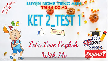 Luyện Nghe Tiếng Anh Trình độ A2 - Bậc 2- KET 2- Test 1- Nội dung bài nghe (transcript) ở phần mô tả