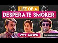 Life Of A Desperate Smoker | The Timeliners