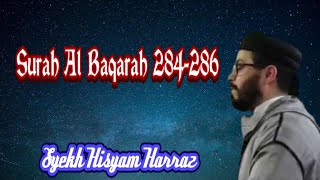 Bacaan merdu Surah ( Al - Baqarah : 284-286 ) Syekh Hisyam Harras