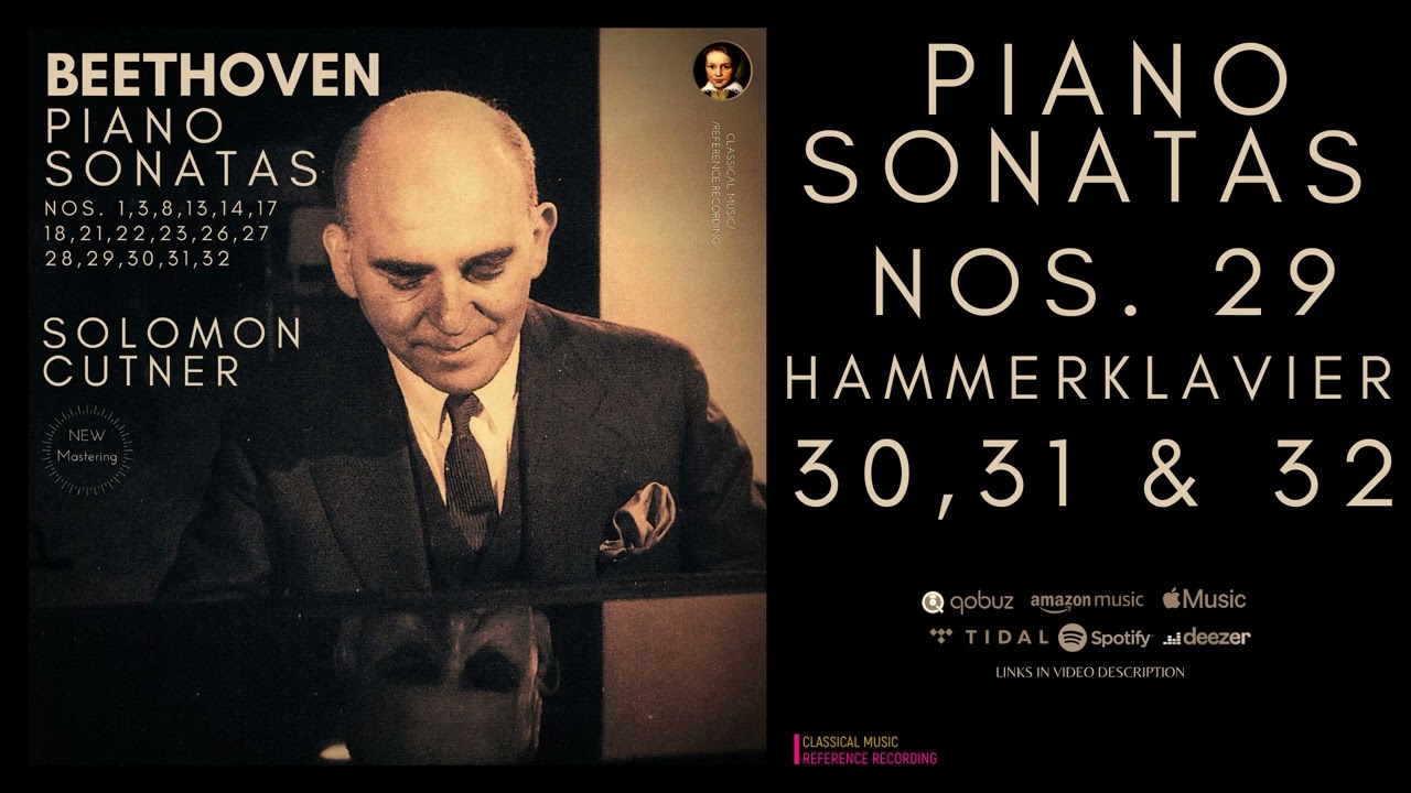 Beethoven - Piano Sonatas Nos. 29 'Hammerklavier', 30, 31, 32 (rf.rc.:  Solomon Cutner / Remastered)