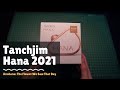 Tanchjim Hana 2021 Review - The New Hana 2021 Is Here And I Love It 😍| vs. TForce Yuan Li / Tanya