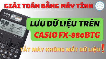 [Thủ thuật CASIO] Cách lưu dữ liệu trên máy fx880-BTG - Tắt máy vẫn còn không bị xoá | #DHTH