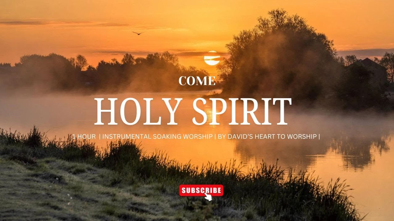 1 HOUR | COME HOLY SPIRIT | INSTRUMENTAL SOAKING WORSHIP | DAVID'S ...