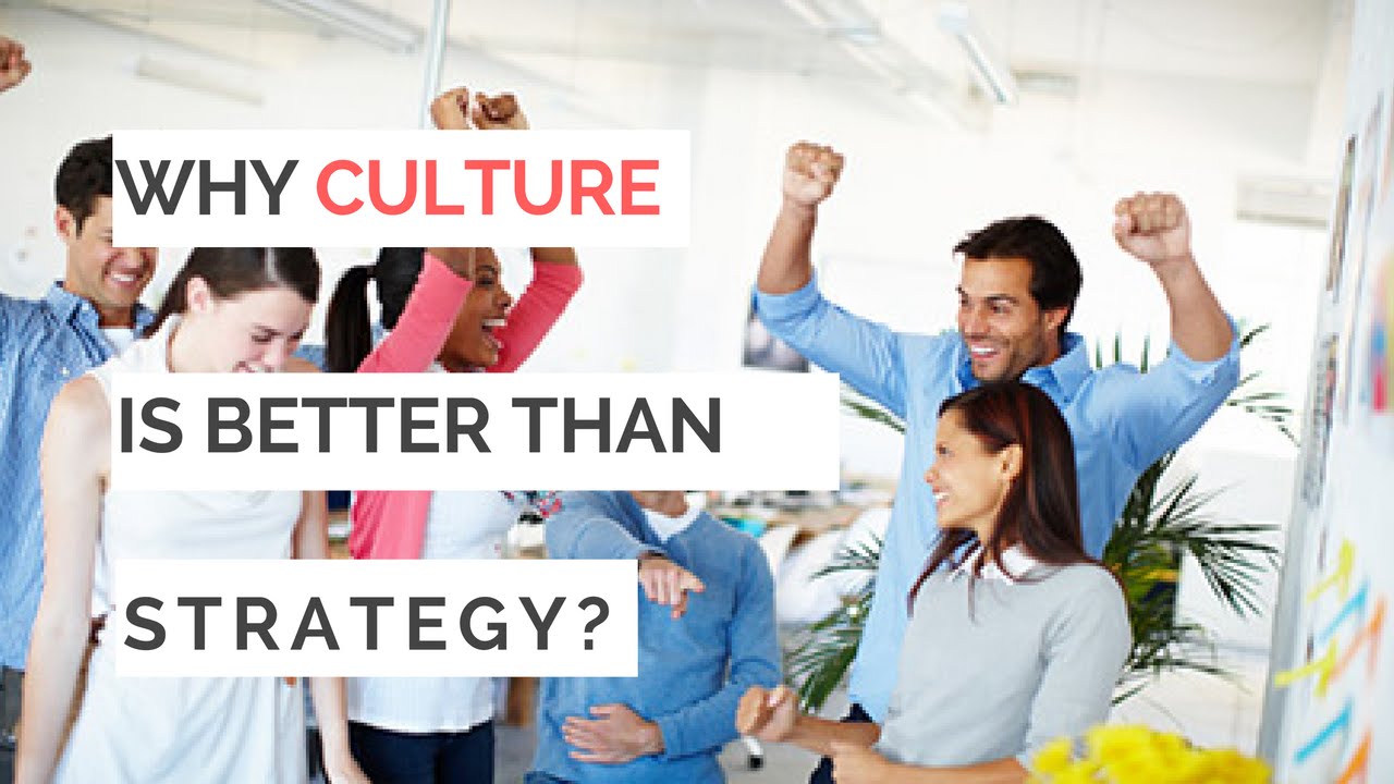 Culture is better than strategy: The importance of work culture 