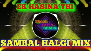 EK HASINA THI || SAMBAL HALGI MIX || JAMIR SYTLE || HINDI DJ REMIX