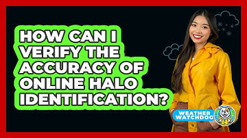 How Can I Verify The Accuracy Of Online Halo Identification? - Weather Watchdog