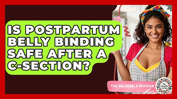 Is Postpartum Belly Binding Safe After A C-Section? - The Relatable Mother