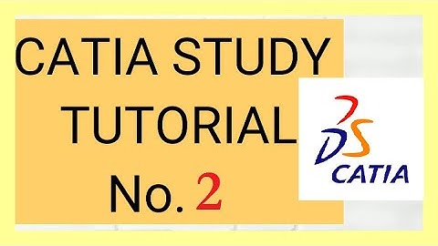 2. CATIA STUDY TUTORIAL SKETCHING , USING MOUSE