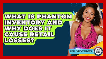 What Is Phantom Inventory And Why Does It Cause Retail Losses? - Retail Employee Playbook