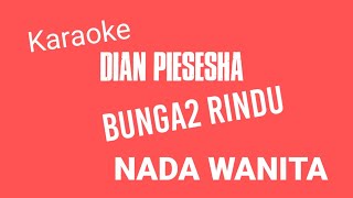 KARAOKE, DIAN PIESESHA ' BUNGA2 RINDU' (NADA WANITA)