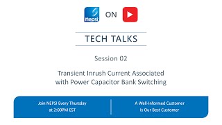 NEPSI Tech Talk Session 02: Transient Inrush Current Associated with Power Capacitor Bank Switching