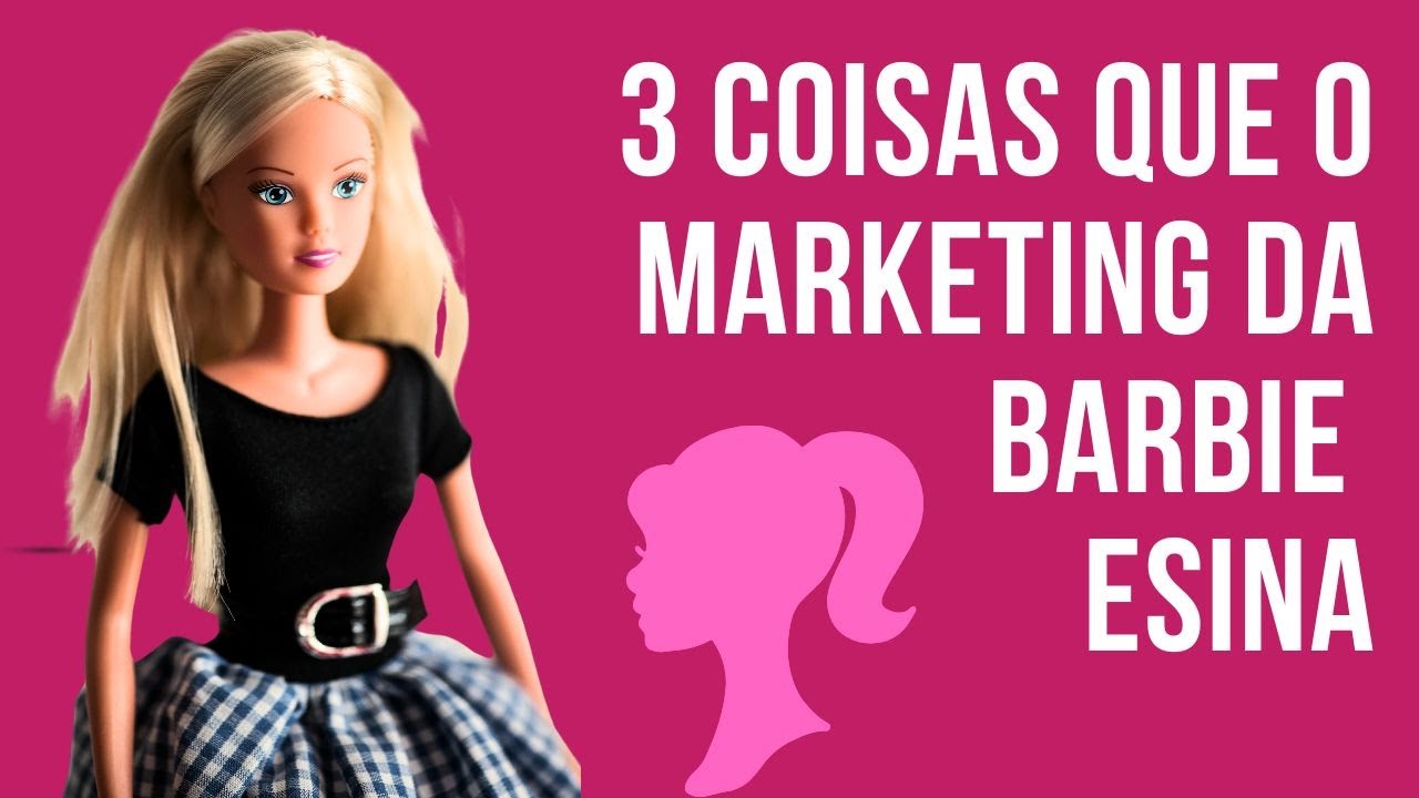 O que o filme da Barbie pode te ensinar sobre marketing