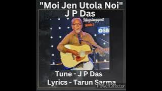 Moi Jen Utola Noi / J P Das / Tune - J P Das / Lyrics - Tarun Sarma