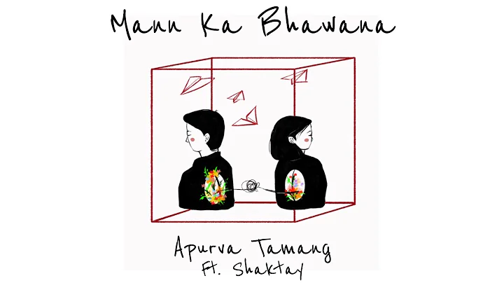 Mann Ka Bhawana - Apurva Tamang (feat. Shaktay) | Official Video |