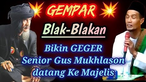 GEMPAR 💥 Blak-Blakan Senior Gus Mukhlason datang ke Majelis