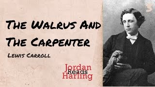 The Walrus and the Carpenter - Lewis Carroll (Poetry reading) | Jordan Harling Reads