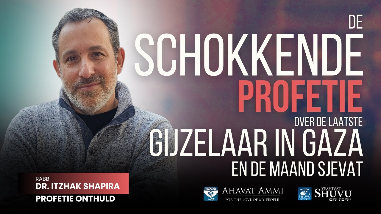 De schokkende profetie over de laatste gijzelaar in Gaza en de maand Sjevat