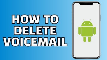 How to Delete Voicemail on Android (Quick and Easy)